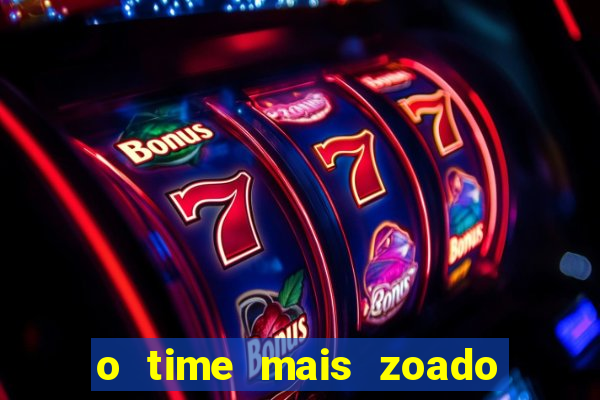 o time mais zoado do mundo